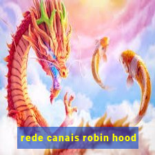 rede canais robin hood